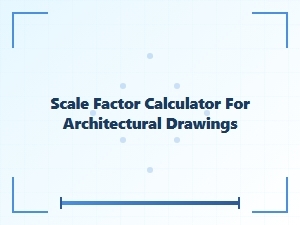 Architectural Drawing Scale Factor Calculator