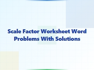 Scale Factor Word Problems with Solutions